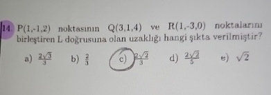 P ( 1 , - 1 , 2 ) noktasinin Q ( 3 , 1 , 4 ) ve R