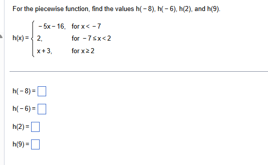 For the piecewise function, find the values h ( -