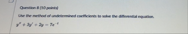 Question 8 ( 1 0 points ) Use the method of