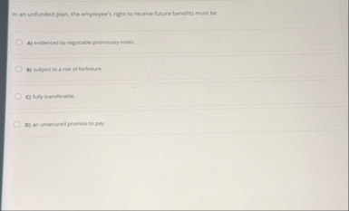 In an unfunded plan, the employee's right to