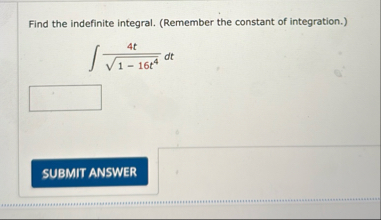 Find the indefinite integral. ( Remember the