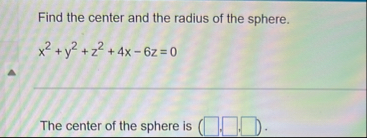 Find the center and the radius of the sphere. x 2