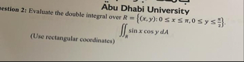 Evaluate the double integral over R = { ( x , y )