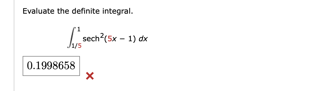 Evaluate the definite integral. 1 5 1 s e c h 2 (