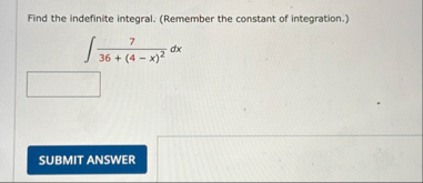 Find the indefinite integral. ( Remember the