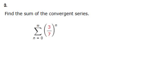 Find the sum o f the convergent series. n = 0 ( 3