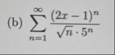( b ) n = 1 ( 2 x - 1 ) n n 2 * 5 n radius of