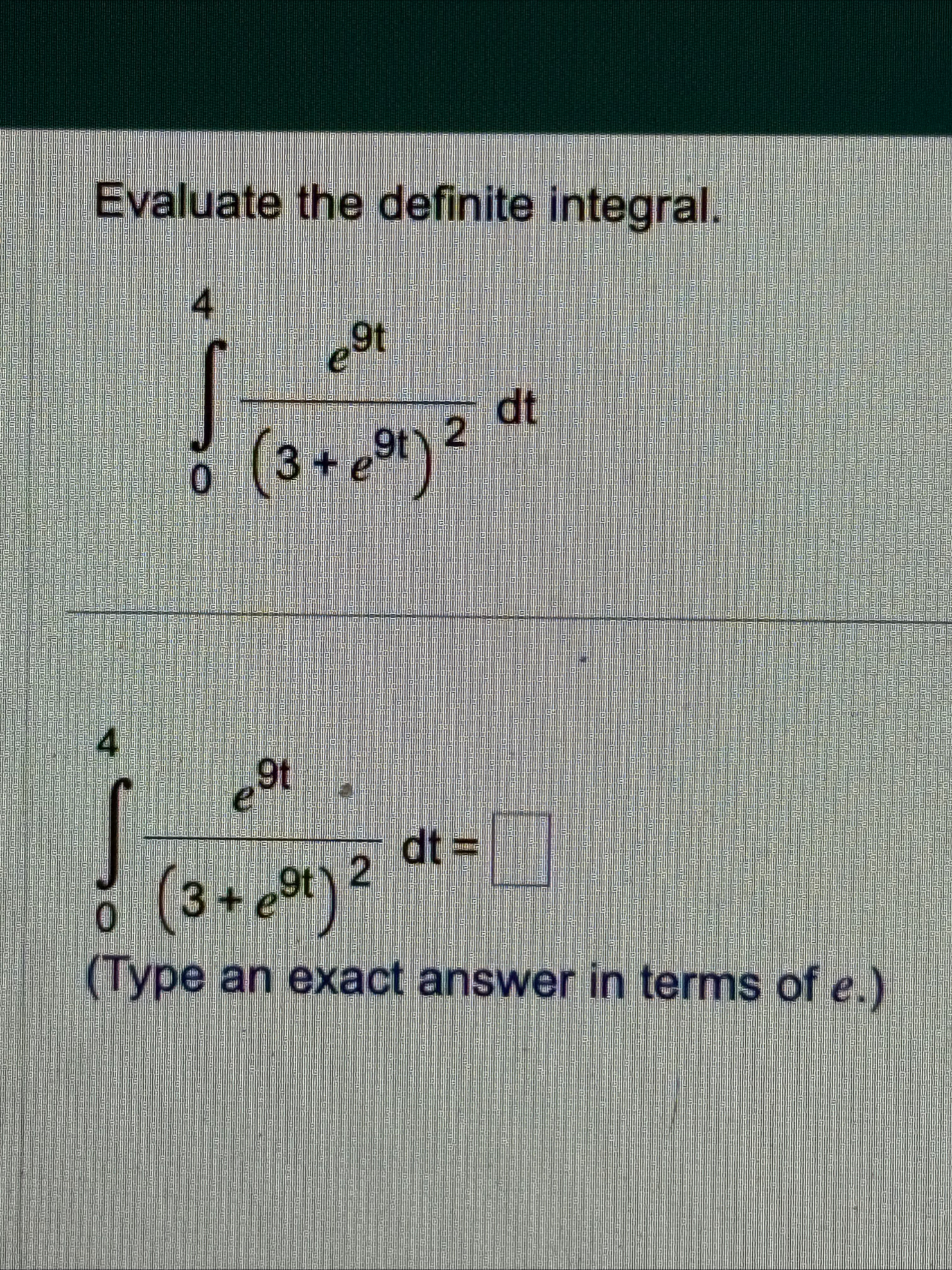 Evaluate the definite integral. 0 4 e 9 t ( 3 e 9