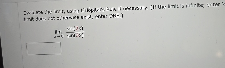 Evaluate the limit , using L ' H pital ' s Rule
