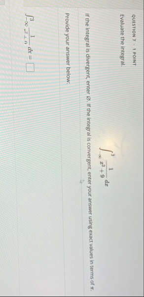 QUESTION 7 - 1 POINT Evaluate the integral. - 3 1