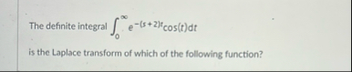 The definite integral 0 e - ( s 2 ) t c o s ( t )