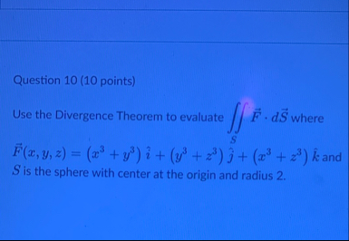Question 1 0 ( 1 0 points ) Use the Divergence