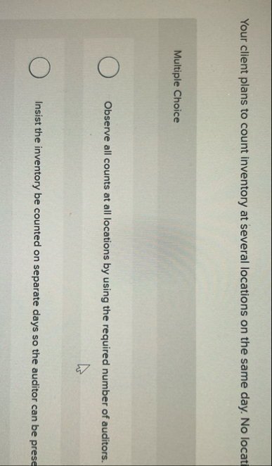 Your client plans to count inventory at several