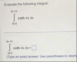 Evaluate the following integral. l n 9 l n 1 4 c