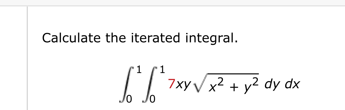 Calculate the iterated integral. 0 1 0 1 7 x y x