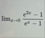 lim x 0 e 2 x - 1 e x - 1