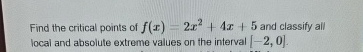 Find the critical points of f ( x ) = 2 x 2 + 4 x