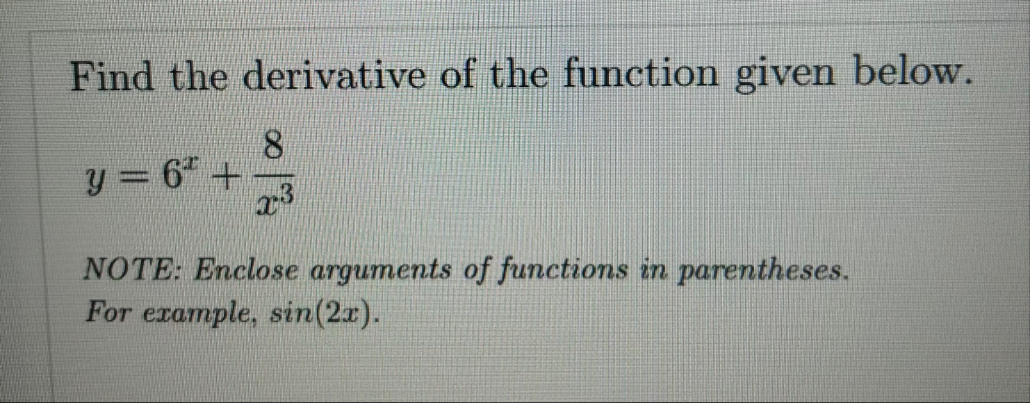 Find the derivative of the function given below.