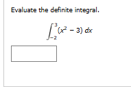 Evaluate the definite integral. - 2 3 ( x 2 - 3 )
