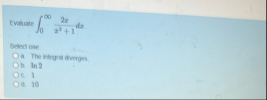 Evaluate 0 2 x x 2 1 d x Sefect one: a . The