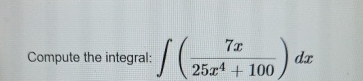 Compute the integral: ( 7 x 2 5 x 4 + 1 0 0 ) d x