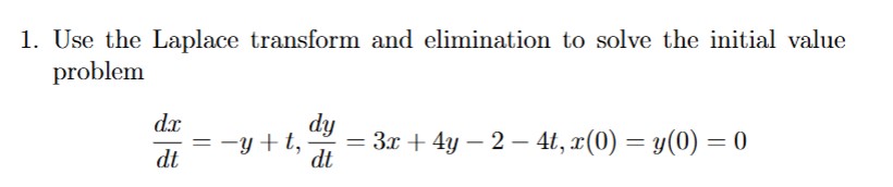 Use the Laplace transform and elimination t o