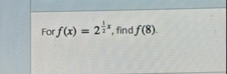 For f ( x ) = 2 1 2 x , find f ( 8 ) .