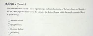 Question 7 ( 2 points ) Harris has Parkinsoa"s