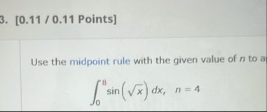 [ 0 . 1 1 / 0 . 1 1 Points ] Use the midpoint