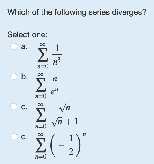 Which o f the following series diverges? Select