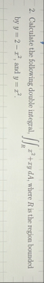 Calculate the following double integral, R x 2