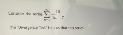Consider the series n = 1 1 0 4 n + 7 The