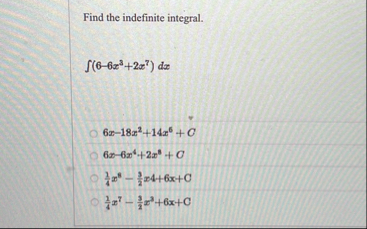 Find the indefinite integral. ( 6 - 6 x 3 2 x 7 )