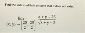 Find the indicated limit or state that it does