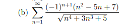 ( b ) n = 1 ( - 1 ) n + 1 ( n 2 - 5 n + 7 ) n 4 +