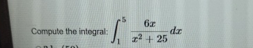 Compute the integral: 1 5 6 x x 2 + 2 5 d x