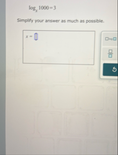 l o g x 1 0 0 0 = 3 Simplify your answer as much