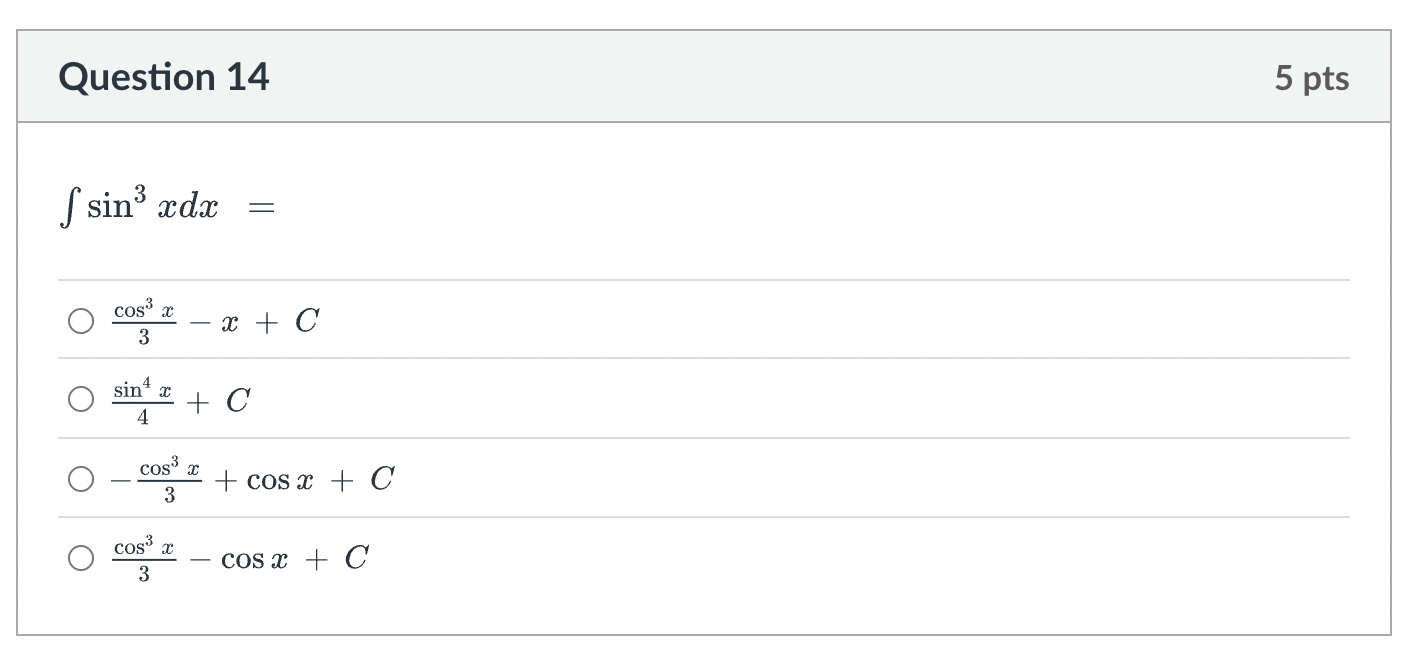 Question 1 4 s i n 3 x d x = c o s 3 x 3 - x + C
