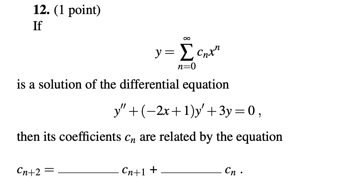 ( 1 point ) I f y = n = 0 c n x n i s a solution