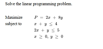 Solve the linear programming problem. Maximize P
