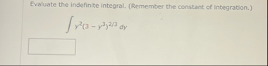 Evaluate the indefinite integral. ( Remember the