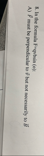 In the formula F = qvbsin ( ) : A ) vec ( F )