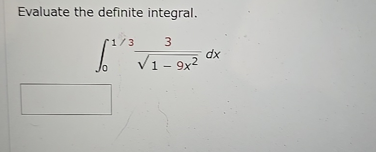 Evaluate the definite integral. 0 1 3 3 1 - 9 x 2
