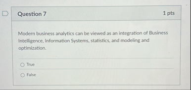 Question 7 1 pts Modern business analytics can be