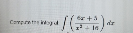 Compute the integral: ( 6 x + 5 x 2 + 1 6 ) d x
