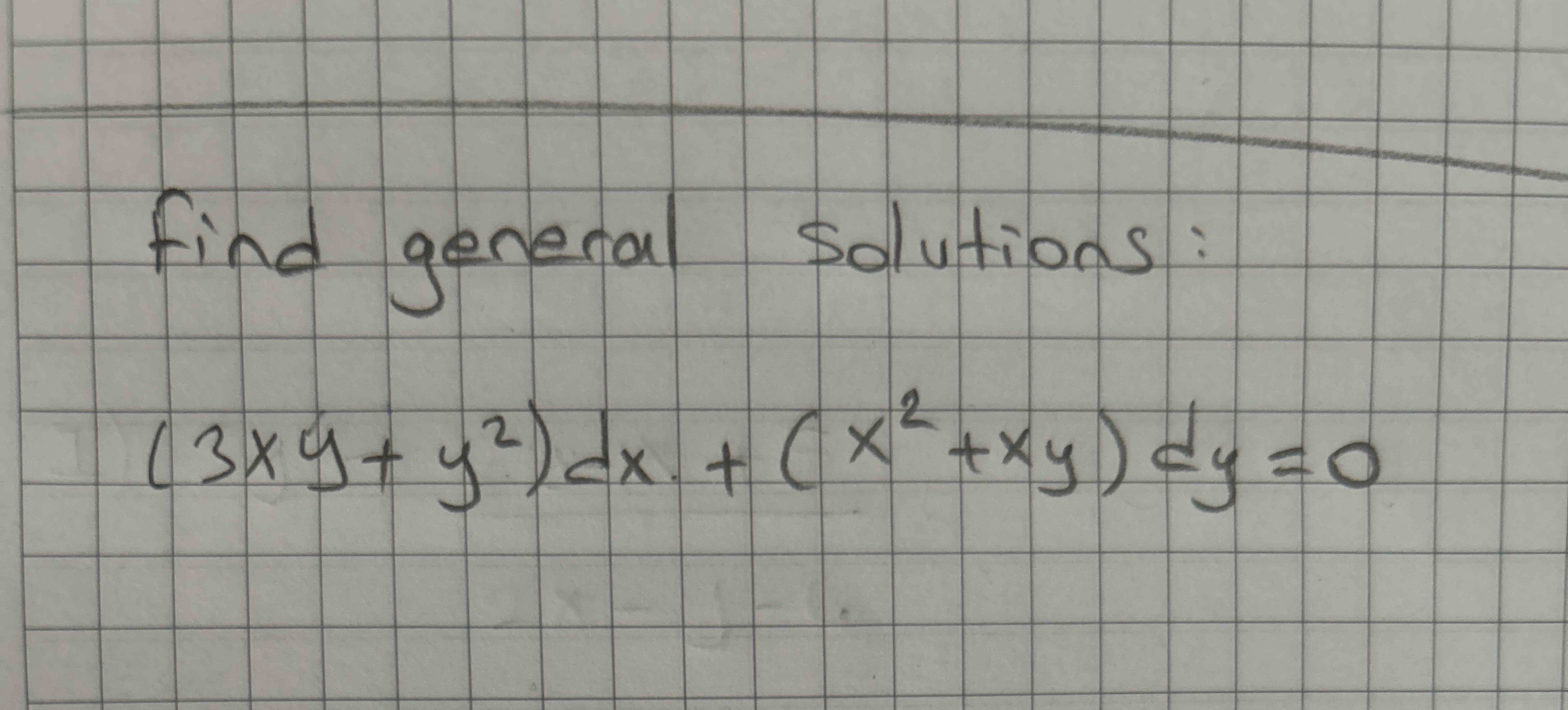 find general solutions: ( 3 x y + y 2 ) d x + ( x