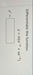 Differentiate the function. y ' = , y = l n ( e -