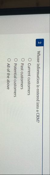 2 Whose information is entered into a CRM ?