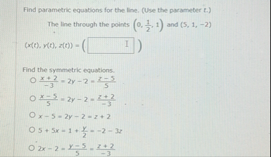 Find parametric equations for the line. ( Use the