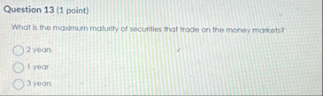 Question 1 3 ( 1 point ) What is the maximum